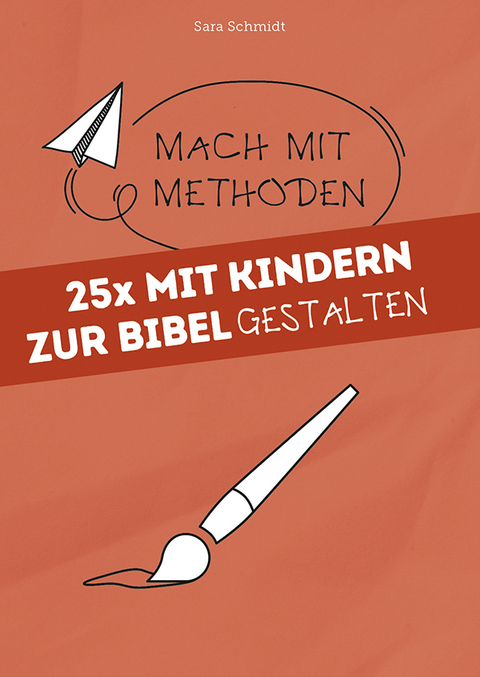 25x mit Kindern zur Bibel gestalten - Sara Schmidt