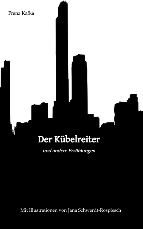 Der Kübelreiter und andere Erzählungen - Franz Kafka, Jana Schwerdt-Rosplesch