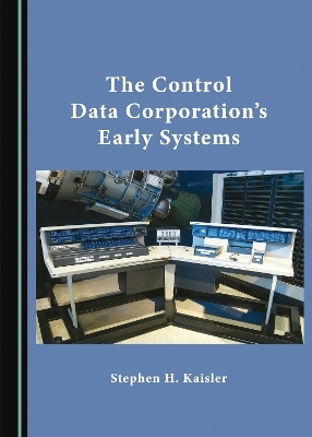 The Control Data Corporation’s Early Systems - Stephen H. Kaisler