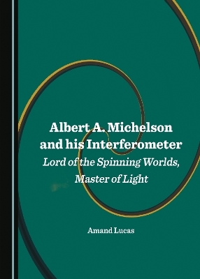 Albert A. Michelson and his Interferometer - Amand Lucas