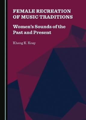 Female Recreation of Music Traditions - Kheng K. Koay