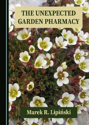 The Unexpected Garden Pharmacy - Marek R. Lipiński