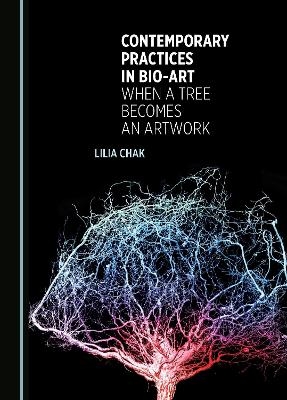 Contemporary Practices in Bio-art - Lilia Chak