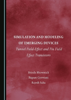 Simulation and Modeling of Emerging Devices - Brinda Bhowmick, Rupam Goswami, Rajesh Saha