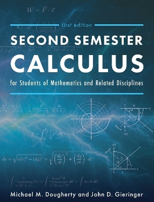 Second Semester Calculus for Students of Mathematics and Related Disciplines - Michael Dougherty, John Gieringer