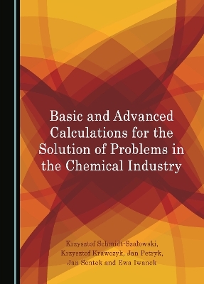 Basic and Advanced Calculations for the Solution of Problems in the Chemical Industry - Krzysztof Schmidt-Szałowski, Krzysztof Krawczyk, Jan Petryk