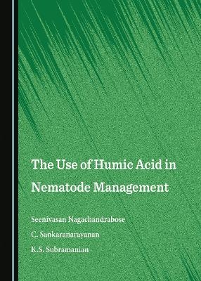 The Use of Humic Acid in Nematode Management - Seenivasan Nagachandrabose, C. Sankaranarayanan, K.S. Subramanian