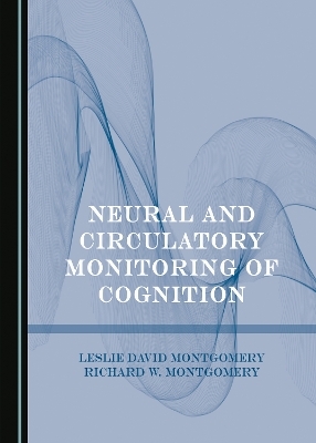 Neural and Circulatory Monitoring of Cognition - Leslie David Montgomery, Richard W. Montgomery