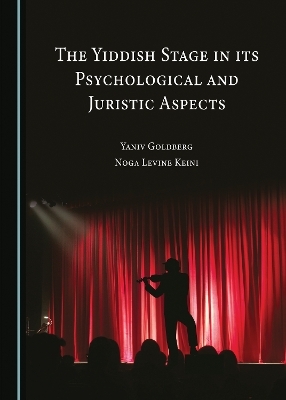 The Yiddish Stage in its Psychological and Juristic Aspects - Yaniv Goldberg, Noga Levine Keini