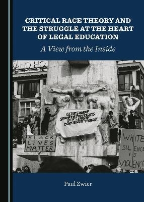 Critical Race Theory and the Struggle at the Heart of Legal Education - Paul Zwier