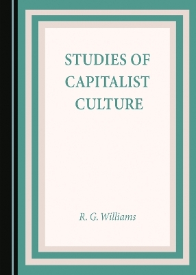 Studies of Capitalist Culture - Rhys Glyn Williams