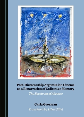 Post-Dictatorship Argentinian Cinema as a Renarration of Collective Memory - Carla Grosman, Lilen Gillet