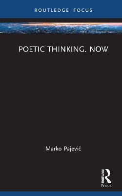 Poetic Thinking. Now - Marko Pajević