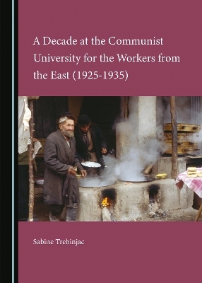 A Decade at the Communist University for the Workers from the East (1925-1935) - Sabine Trebinjac