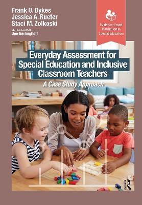 Everyday Assessment for Special Education and Inclusive Classroom Teachers - Frank Dykes, Jessica Rueter, Staci Zolkoski