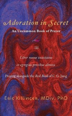 Adoration in Secret, An Uncommon Book of Prayer III - Eric Killinger