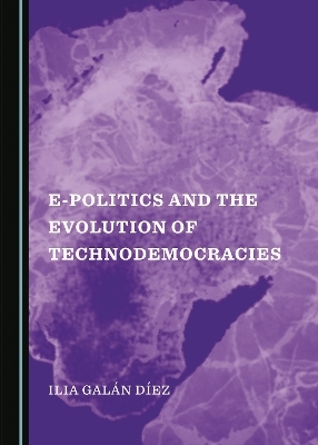 E-Politics and the Evolution of Technodemocracies - Ilia Galán Díez