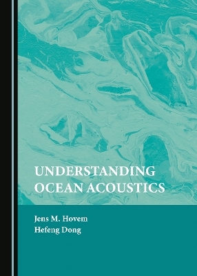 Understanding Ocean Acoustics - Jens M. Hovem, Hefeng Dong