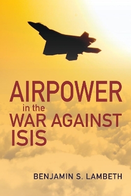 Airpower in the War against ISIS - Benjamin S. Lambeth