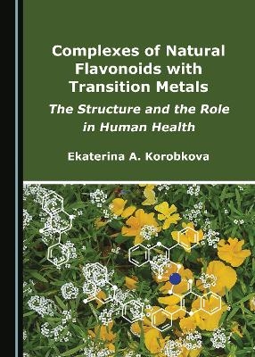 Complexes of Natural Flavonoids with Transition Metals - Ekaterina A. Korobkova