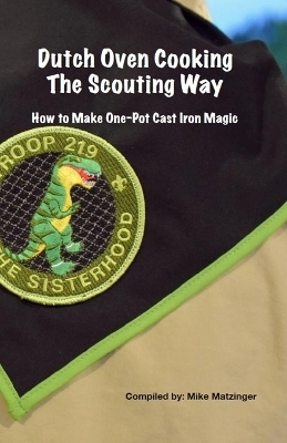 Dutch Oven Cooking the Scouting Way - Mike Matzinger