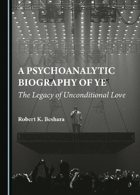 A Psychoanalytic Biography of Ye - Robert K. Beshara