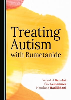 Treating Autism with Bumetanide - Eric Lemonnier, Nouchine Hadjikhani, Yehezkel Ben-Ari