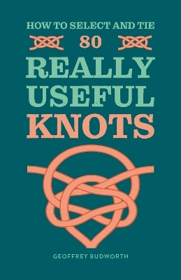 How to Select and Tie 80 Really Useful Knots - Geoffrey Budworth