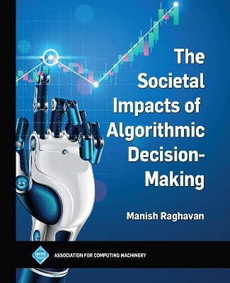 The Societal Impacts of Algorithmic Decision-Making - Manish Raghavan