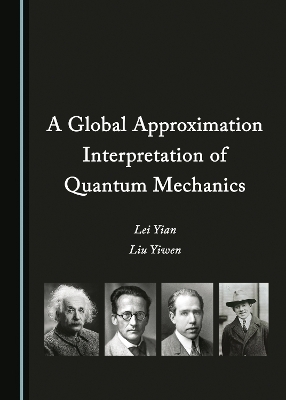 A Global Approximation Interpretation of Quantum Mechanics - Lei Yian, Liu Yiwen