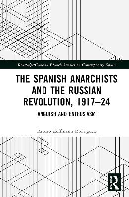The Spanish Anarchists and the Russian Revolution, 1917–24 - Arturo Zoffmann Rodriguez