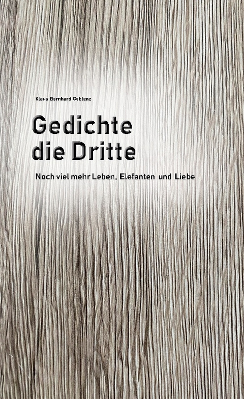 Gedichte die Dritte - Klaus Bernhard Gablenz