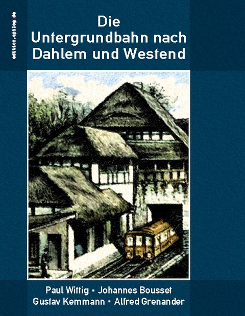 Die Untergrundbahn nach Dahlem und Westend - Paul Wittig, Johannes Bousset, Gustav Kemmann, Alfred Grenander