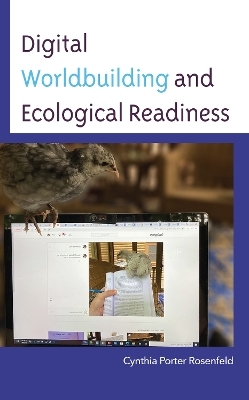 Digital Worldbuilding and Ecological Readiness - Cynthia Porter Rosenfeld