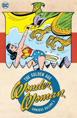 Wonder Woman: The Golden Age Omnibus Vol. 6 - Robert Kanigher, Harry G. Peter