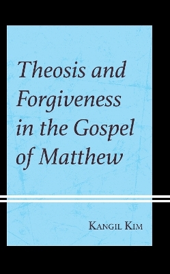 Theosis and Forgiveness in the Gospel of Matthew - Kangil Kim