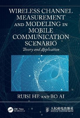 Wireless Channel Measurement and Modeling in Mobile Communication Scenario - Ruisi He, Bo Ai