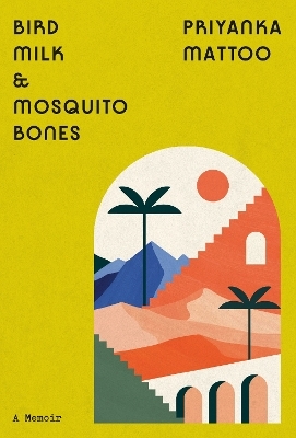 Bird Milk & Mosquito Bones - Priyanka Mattoo