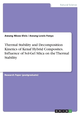 Thermal Stability and Decomposition Kinetics of Kenaf Hybrid Composites. Influence of Sol-Gel Silica on the Thermal Stability - Awung Nkeze Elvis, Awung Lewis Fonya