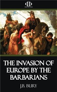 The Invasion of Europe by the Barbarians - J.b. Bury
