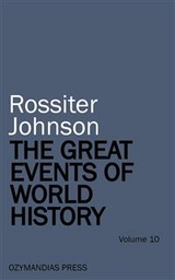 The Great Events of World History - Volume 10 - Rossiter Johnson