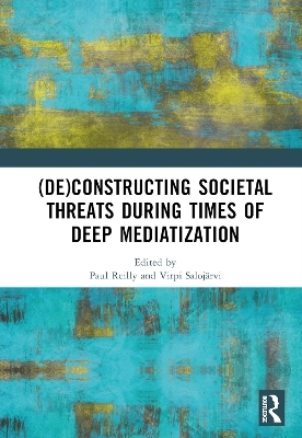(De)constructing Societal Threats During Times of Deep Mediatization - 