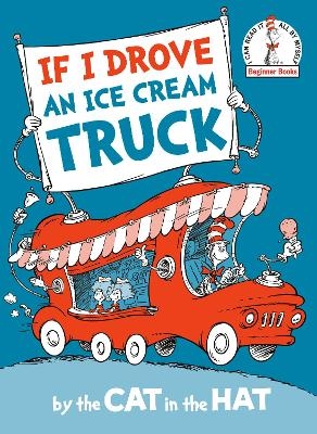 If I Drove an Ice Cream Truck--by the Cat in the Hat -  RANDOM HOUSE