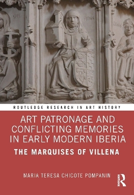 Art Patronage and Conflicting Memories in Early Modern Iberia - Maria Teresa Chicote Pompanin