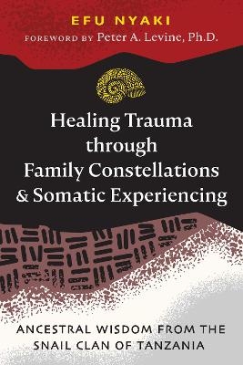 Healing Trauma through Family Constellations and Somatic Experiencing - Efu Nyaki