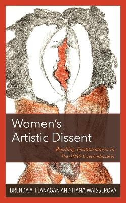 Women’s Artistic Dissent - Brenda A. Flanagan, Hana Waisserová