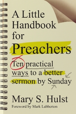 A Little Handbook for Preachers – Ten Practical Ways to a Better Sermon by Sunday - Mary S. Hulst, Mark Labberton