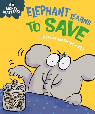 Money Matters: Elephant Learns to Save - Sue Graves