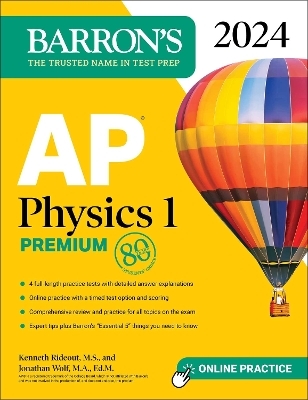 AP Physics 1 Premium, 2024: 4 Practice Tests + Comprehensive Review + Online Practice - Kenneth Rideout  M.S., Jonathan Wolf  M.A. Ed. M