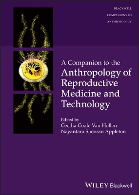 A Companion to the Anthropology of Reproductive Medicine and Technology - 